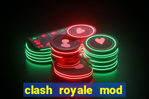 clash royale mod cartas modificadas download